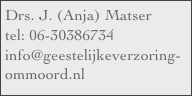 Drs. J. (Anja) Matser
tel: 06-30386734    
info@geestelijkeverzoring-
ommoord.nl
